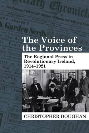 The Voice of the Provinces - The regional press in Revolutionary Ireland 1914-1921